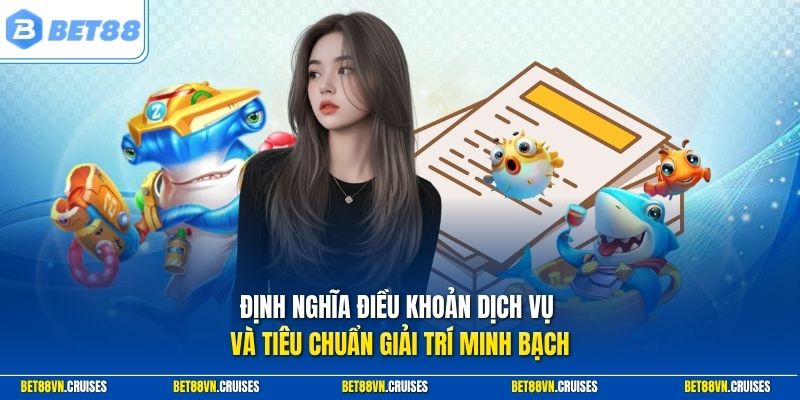 Định nghĩa điều khoản dịch vụ và tiêu chuẩn giải trí minh bạch