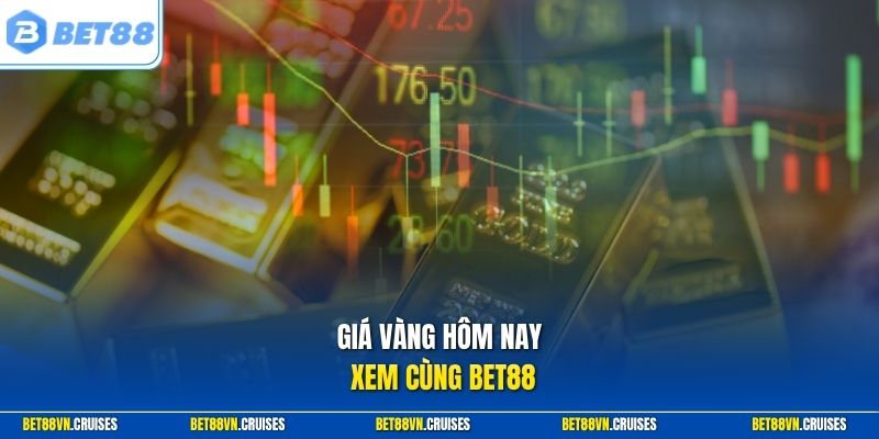Giá vàng hôm nay xem cùng Bet88