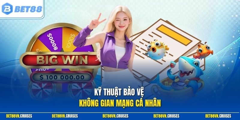 Kỹ thuật bảo vệ không gian mạng cá nhân