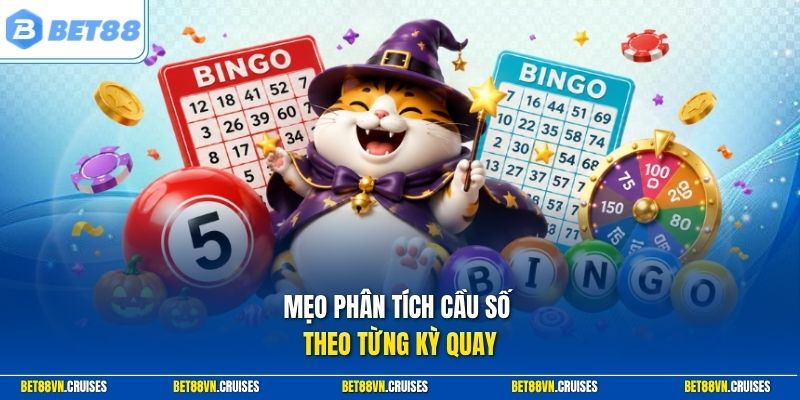 Mẹo phân tích cầu số theo từng kỳ quay