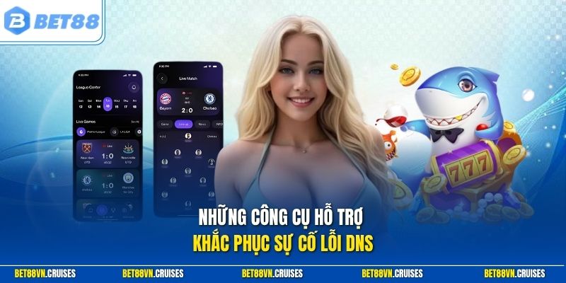 Những công cụ hỗ trợ khắc phục sự cố lỗi DNS