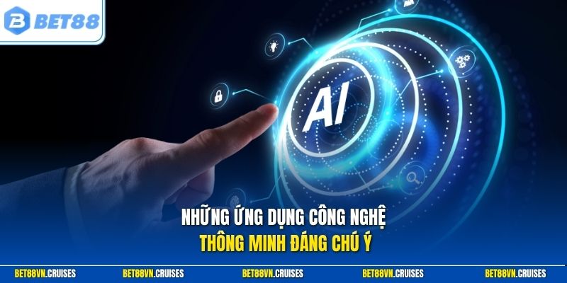 Những ứng dụng công nghệ thông minh đáng chú ý